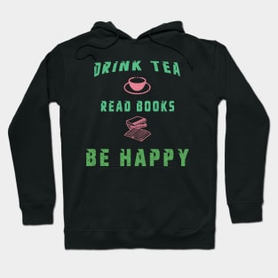 Drink Tea Read Books Be Happy Hoodie